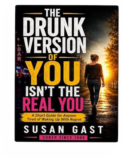 Digital book cover of The Drunk Version of You Isn't the Real You by Susan Gast, a short guide to waking up without regret.