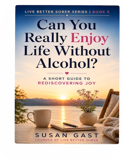 Digital book cover of Can You Really Enjoy Life Without Alcohol? by Susan Gast, featuring a peaceful lakeside sunrise with a coffee cup and flowers.