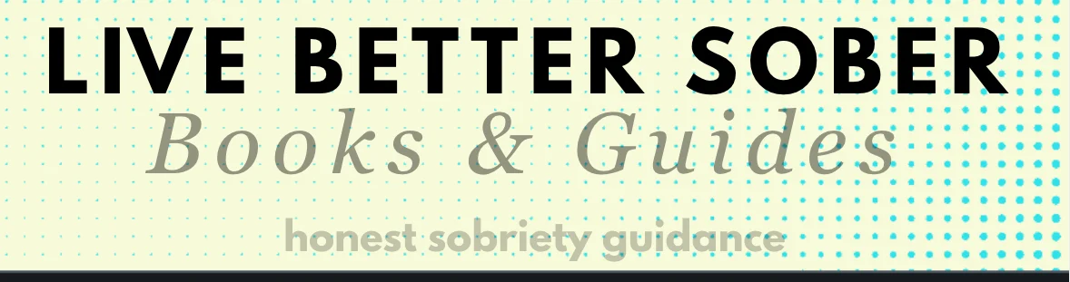 Live Better Sober Books and Guides banner featuring the Live Better Sober brand name and the phrase honest sobriety guidance.